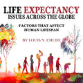 Life Expectancy Issues Across the Globe: Factors That Affect Human Life Span