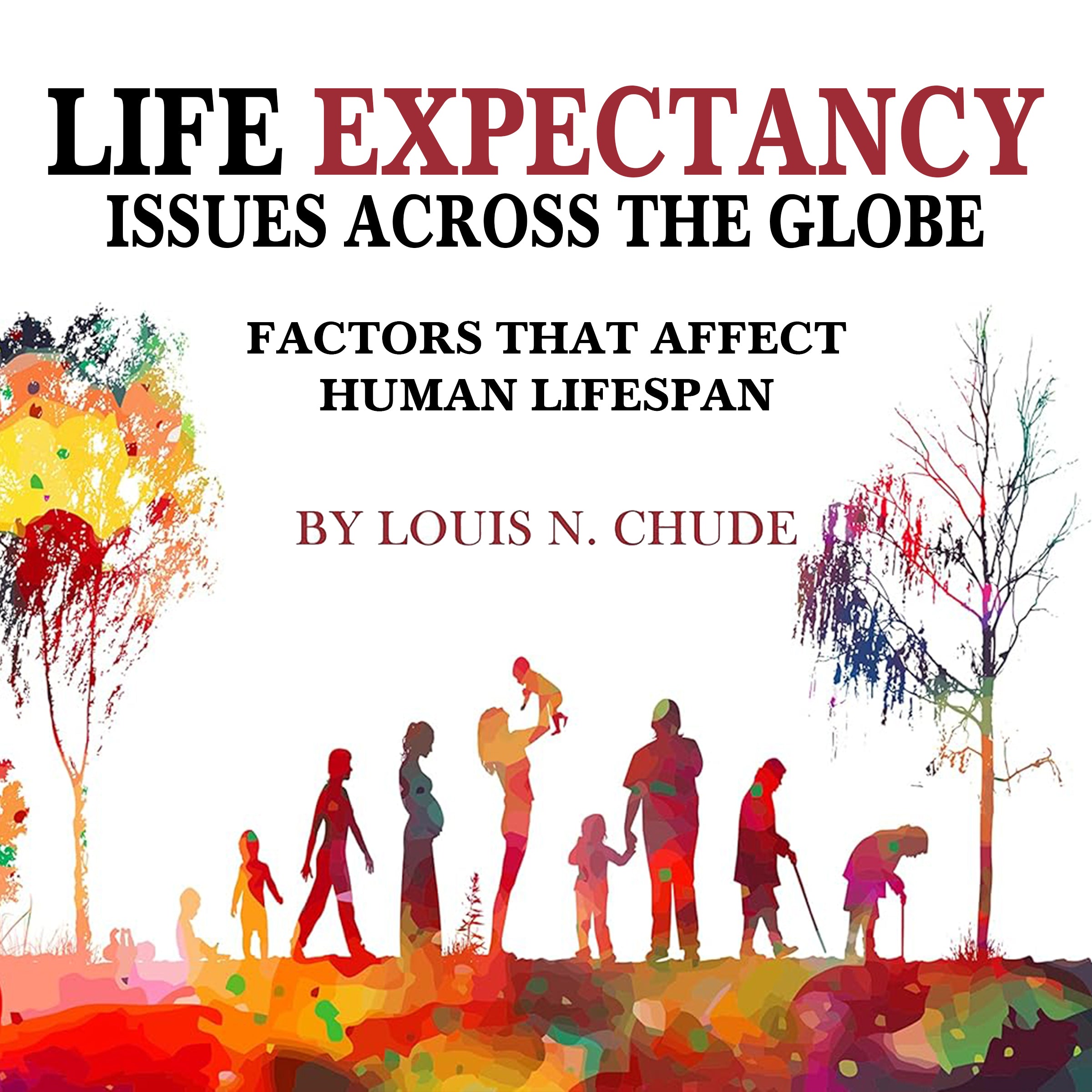Life Expectancy Issues Across the Globe: Factors That Affect Human Life Span