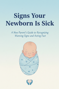 Signs Your Newborn Is Sick: A New Parent's Guide to Recognizing Warning Signs and Acting Fast